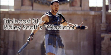 Triplecast 011-Ridley Scott’s “Gladiator”