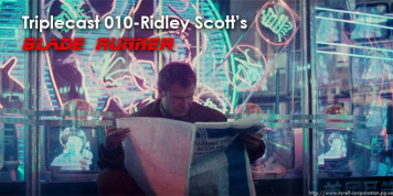 Triplecast 010-Ridley Scott’s “Blade Runner”