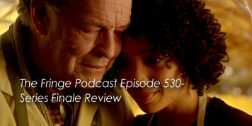 The Fringe Podcast Episode 530-Fringe Finale Review
