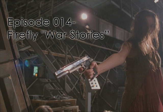 CTC Episode 014-Firefly “War Stories”