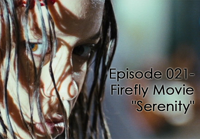 CTC Episode 021-Firefly Movie “Serenity”