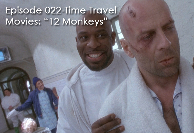 CTC Episode 022- Time Travel Movies: 12 Monkeys