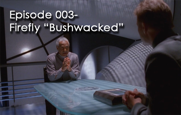 CTC Episode 003-Firefly “Bushwacked”