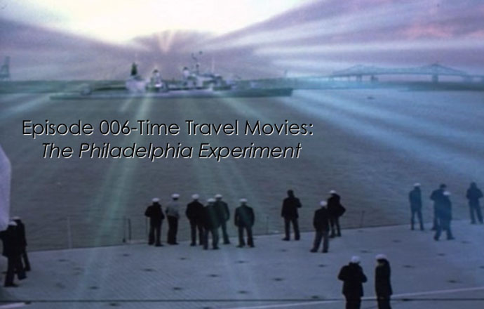 CTC Episode 006-Time Travel Movie: The Philadelphia Experiment