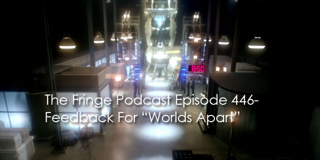 TFP Episode 446-Feedback For “Worlds Apart”