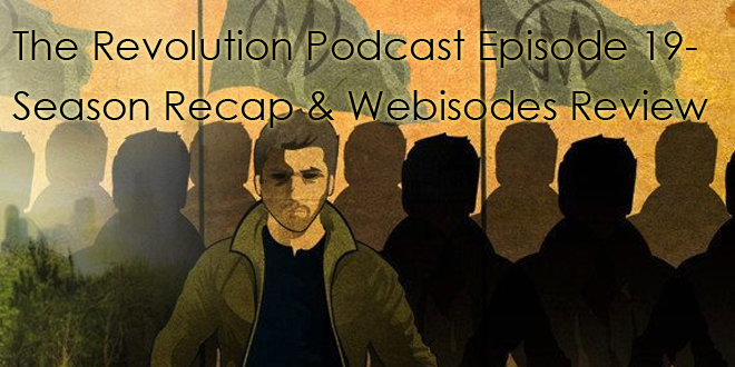 The Revolution Podcast Episode 19- Season Recap and Webisodes Review