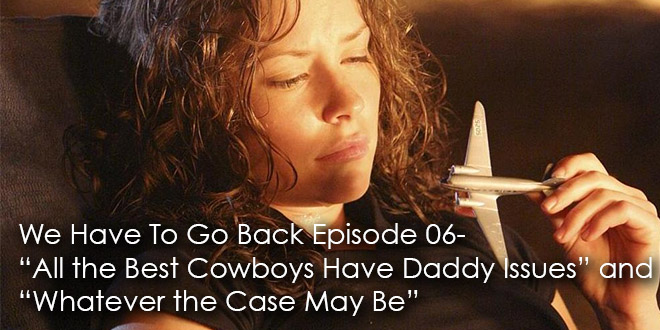 WHTGB 06-All the Best Cowboys Have Daddy Issues & Whatever the Case May Be
