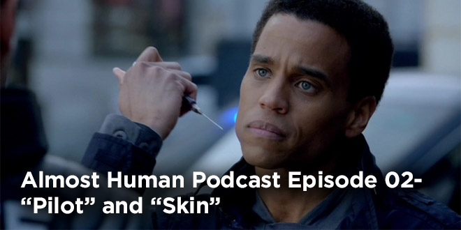 Almost Human Podcast 02-Pilot and Skin Review
