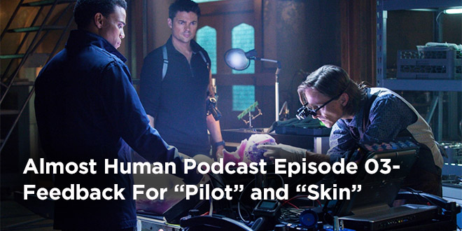 Almost Human Podcast 03-Feedback For Pilot and Skin
