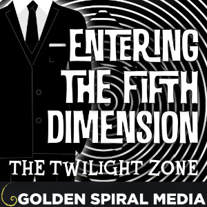 Entering the Fifth Dimension a Twilight Zone Podcast