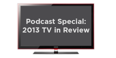 Podcast Special: 2013 TV In Review