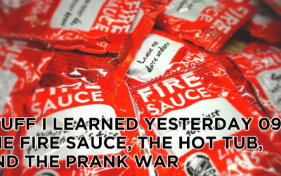 09- The Fire Sauce, The Hot Tub, and the Prank War