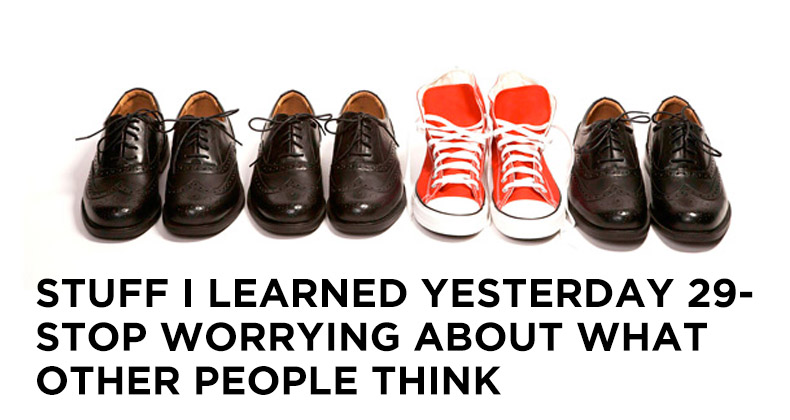 29- Stop Worrying About What Other People Think