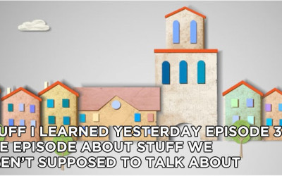 33- The Episode About Stuff We Aren’t Supposed To Talk About