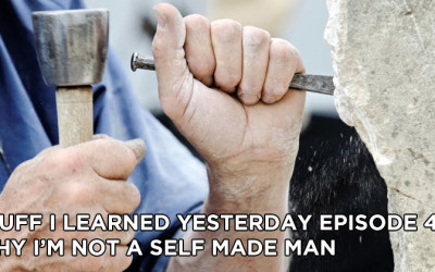49- Why I’m Not a Self Made Man