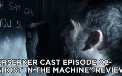 BC 02-Berserker Cast Episode 02-Ghost in the Machine Review