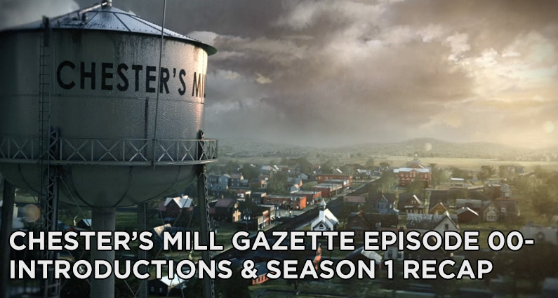 CMG 00-Chester’s Mill Gazette Episode 00-Introductions and Under the Dome Season 1 Recap