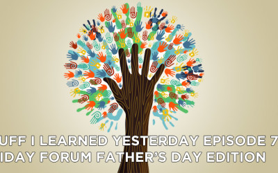 70- Friday Forum Father’s Day Edition