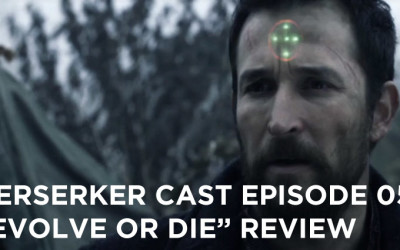 BC-05-Berserker Cast Episode 05-Evolve or Die Review