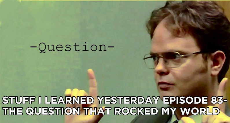 83- The Question That Rocked My World