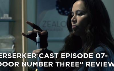 BC 07-Berserker Cast Episode 07-Door Number Three Review