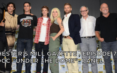 CMG 07-Chester’s Mill Gazette Episode 07-San Diego ComicCon Under the Dome Panel