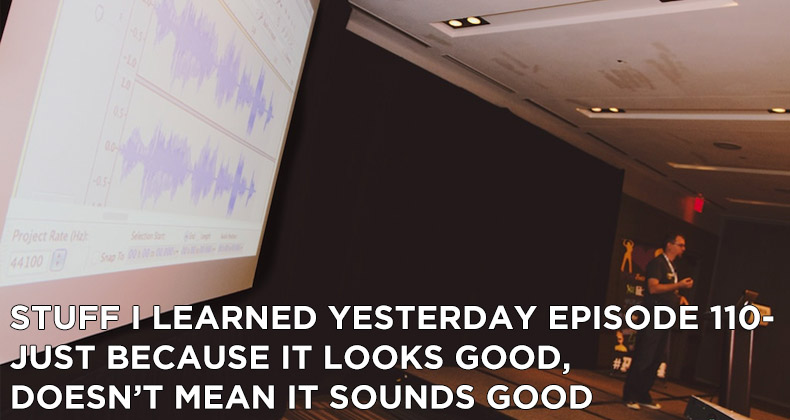 114- Just Because It Looks Good, Doesn’t Mean It Sounds Good