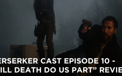 BC 10-Berserker Cast Episode 10-Till Death Do Us Part Review