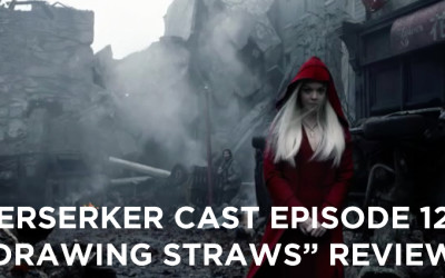 BC 12-Berserker Cast Episode 12-Drawing Straws Review