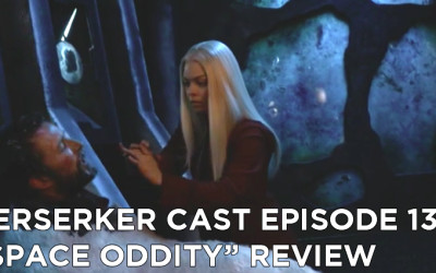 BC 13-Berserker Cast Episode 13-Space Oddity Review