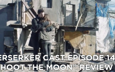 BC 14-Berserker Cast Episode 14-Shoot The Moon Review