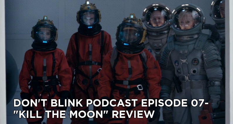 DB 07-Don’t Blink Episode 07-Kill the Moon Review