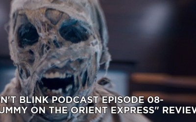 DB 08-Don’t Blink Episode 08-Mummy on the Orient Express Review