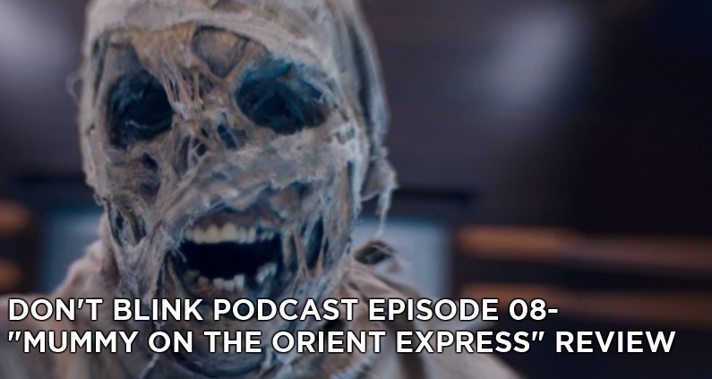 DB 08-Don’t Blink Episode 08-Mummy on the Orient Express Review