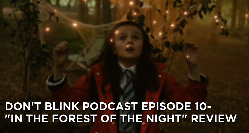 DB 10-Don’t Blink Episode 10-In the Forest of the Night Review