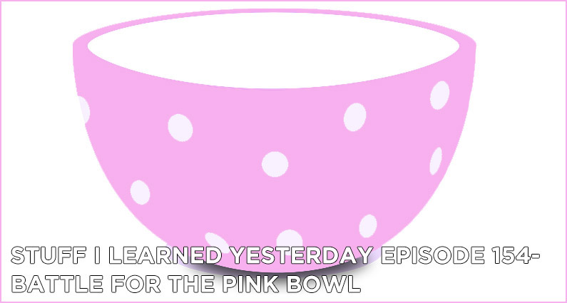 154- Battle for the Pink Bowl