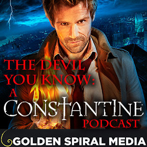 The Devil You Know: A Constantine Podcast