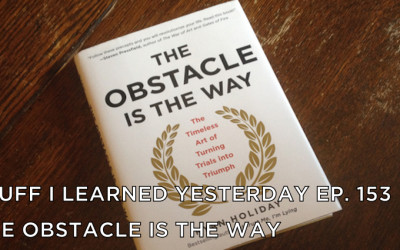 153- The Obstacle Is the Way