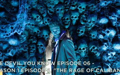 TDYK 06-The Devil You Know Episode 06-The Rage of Caliban Review
