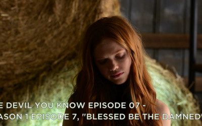 TDYK 07-The Devil You Know Episode 07-Blessed Be The Damned Review