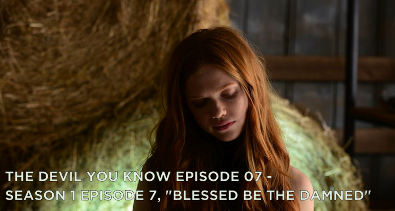 TDYK 07-The Devil You Know Episode 07-Blessed Be The Damned Review
