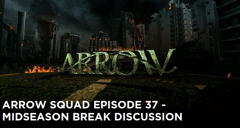 AS 37 – Arrow Midseason Break Discussion