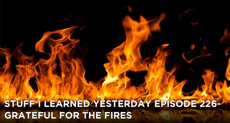 226- Grateful for the Fires