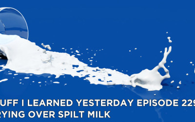 229- Crying Over Spilt Milk