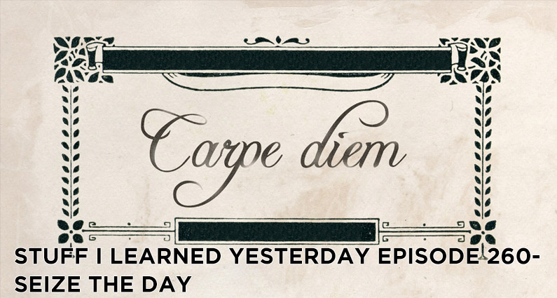 260- Seize the Day