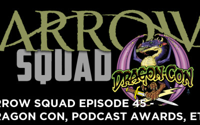 AS 45 – DragonCon and Arrow News