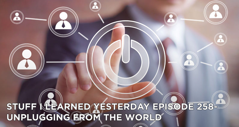 258- Unplugging From The World