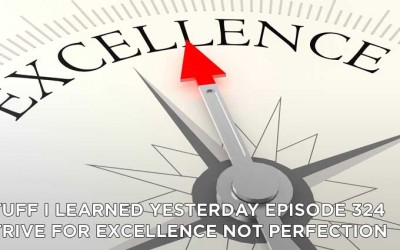 324- Strive For Excellence Not Perfection