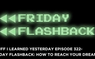 322- Friday Flashback: How To Reach Your Dreams