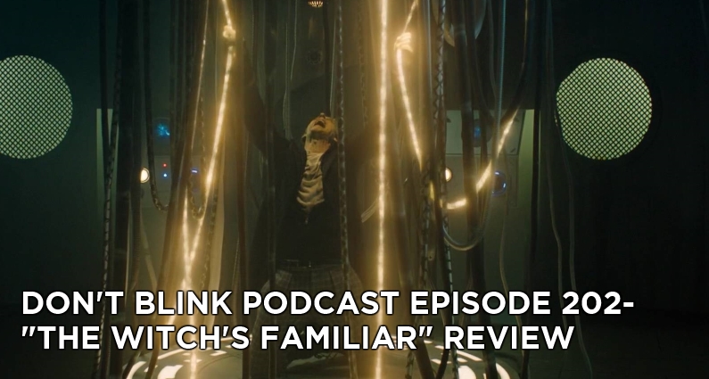 DB 202-Don’t Blink Episode 202-The Witch’s Familiar Review